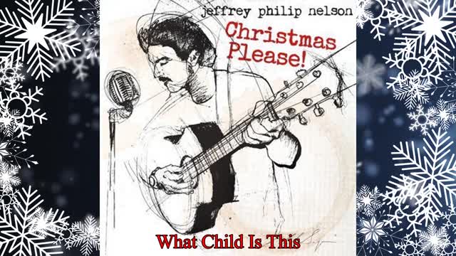 Jeffrey Philip Nelson - What Child Is This