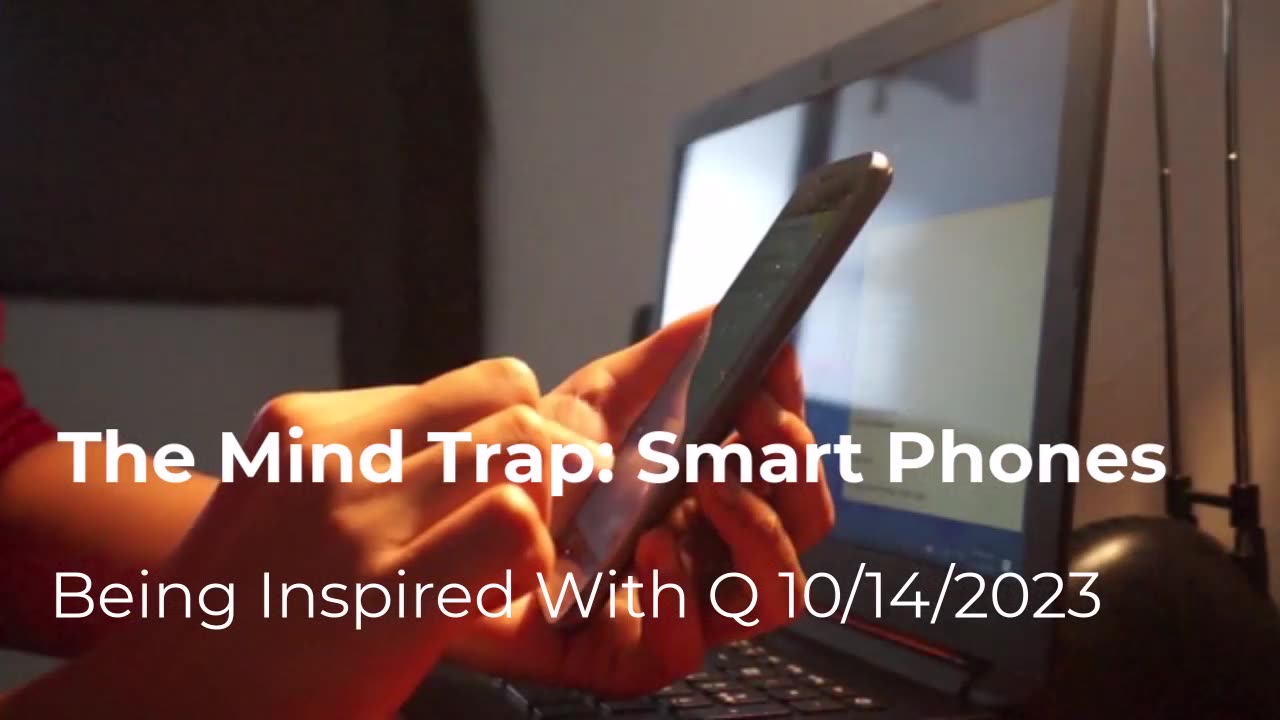 The Mind Trap: Smart Phones 10/14/2023