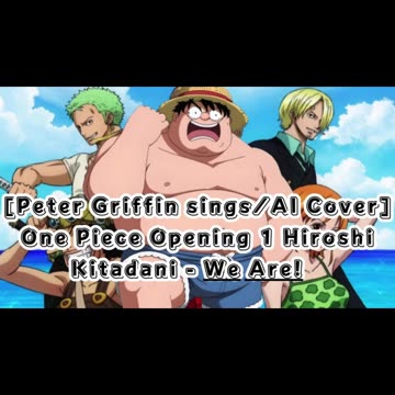 [Peter Griffin sings/AI Cover]One Piece Opening 1 Hiroshi Kitadani - We Are!