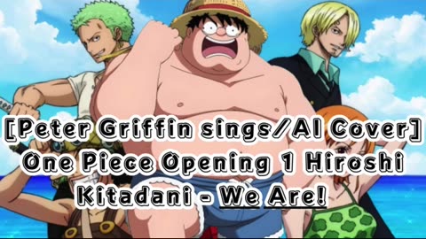 [Peter Griffin sings/AI Cover]One Piece Opening 1 Hiroshi Kitadani - We Are!