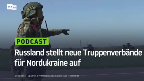 Russland stellt neue Truppenverbände für Nordukraine auf