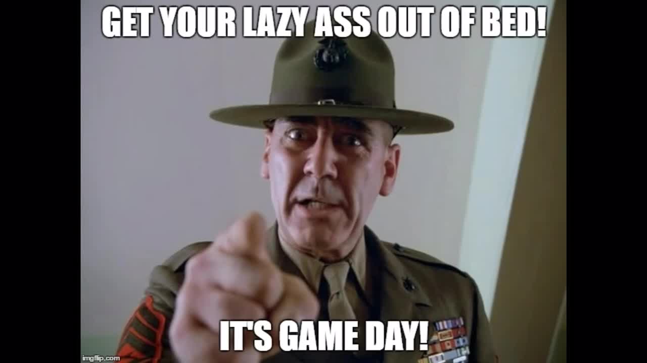 GET YOUR LAZY ASS UP FROM THE COUCH - ITS GAME DAY