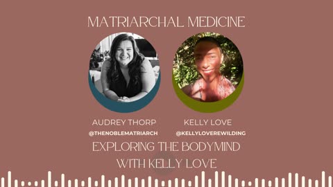 Matriarchal Medicine Podcast: Exploring the BodyMind with Kelly Love