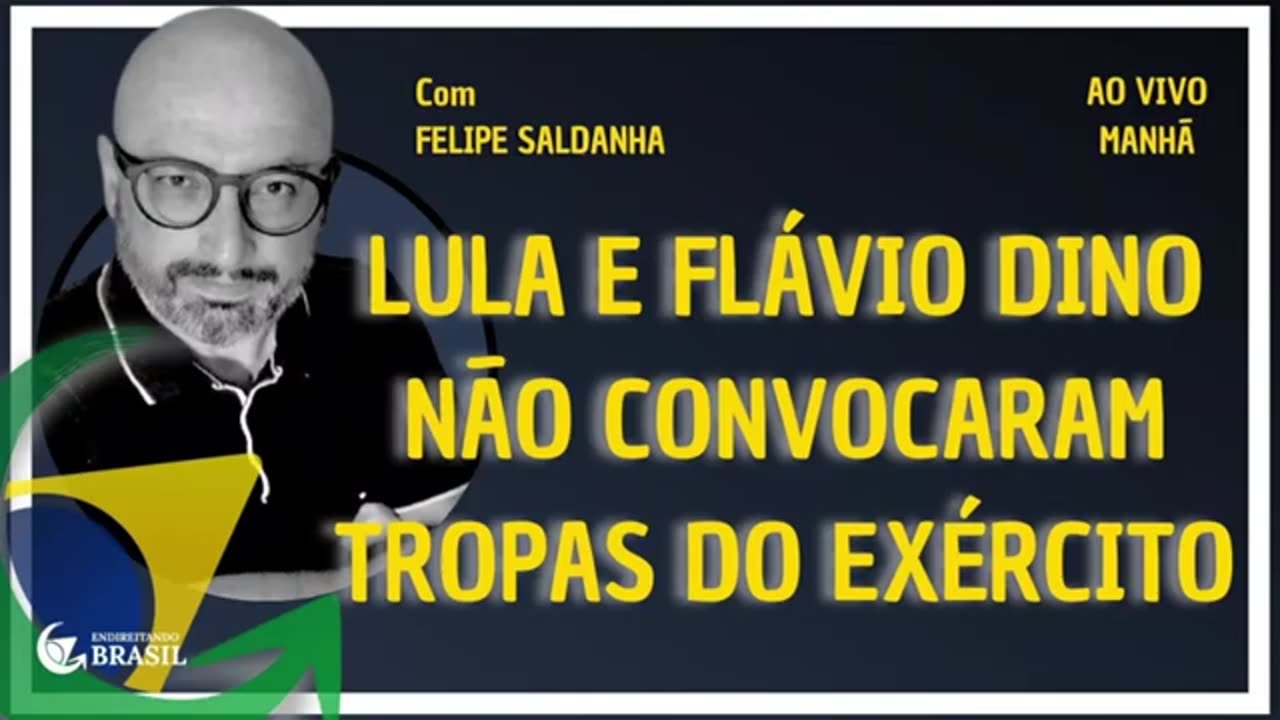 LULA E FLÁVIO DINO NÃO CONVOCARAM TROPAS DO EXÉRCITO - By Saldanha - Endireitando Brasil