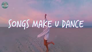 Playlist Of Songs That'll Make You Dnace - Relax & Chill Playlist