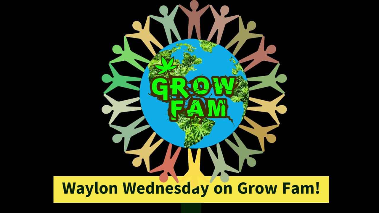Waylon Wednesday on Grow Fam! A Mid Week Grow Fam Live Sesh & Some Grow News!