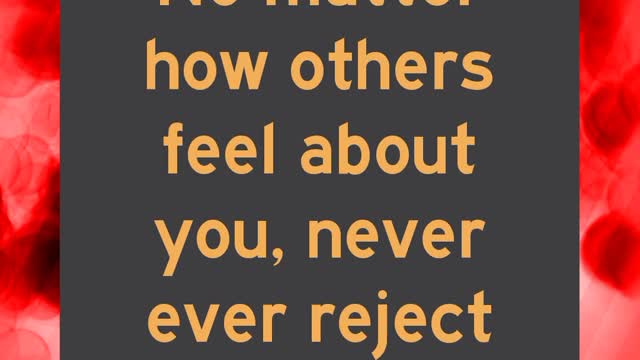 No matter how others feel about you