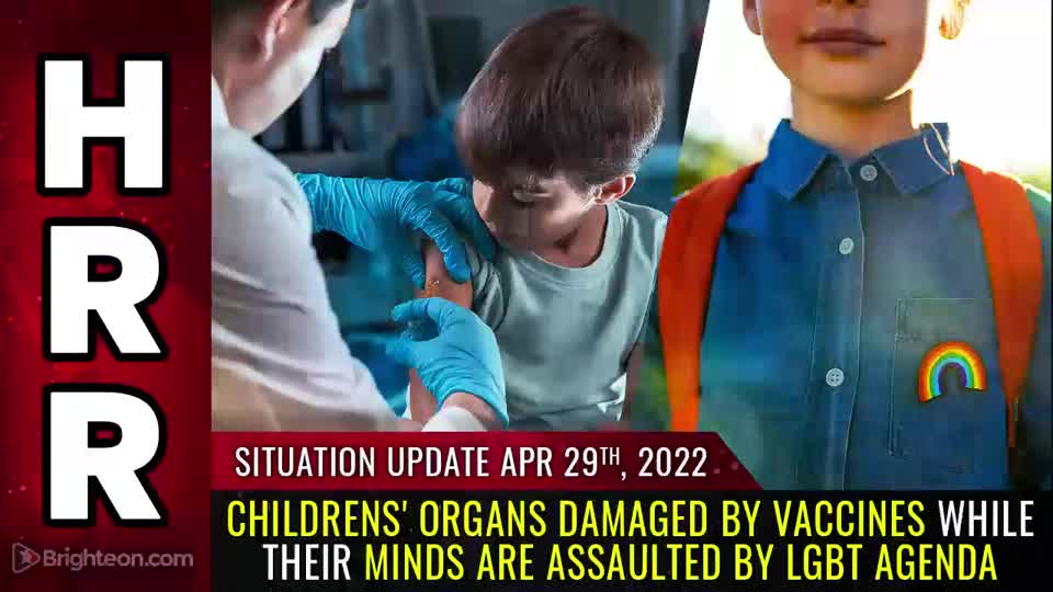 04-29-22 S.U. - Childrens ORGANS Damaged by Vaccines While their MINDS are Assaulted by LGBT Agenda