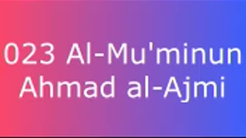 023 Al-Mu'minun - Ahmad al-Ajmi