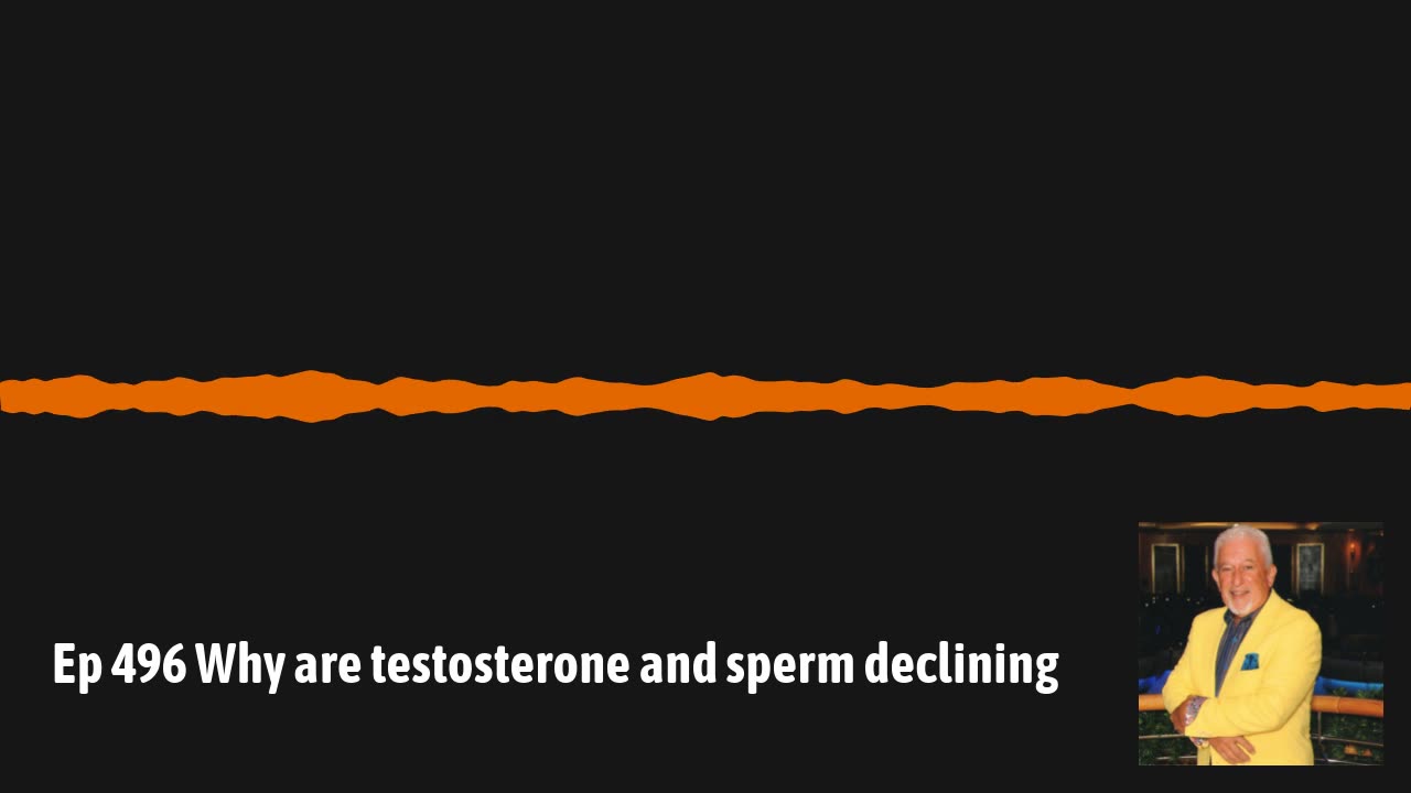 Ep 496 Why are testosterone and sperm declining