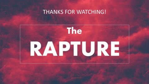 HOW WE CAN KNOW WHEN THE RAPTURE IS GETTING CLOSE