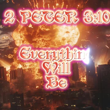 Everything Will Be Destroyed By Nuclear Fire When Jesus Christ Returns.