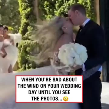 When You're Sad About The Wind On Your Wedding Day Until You Get The