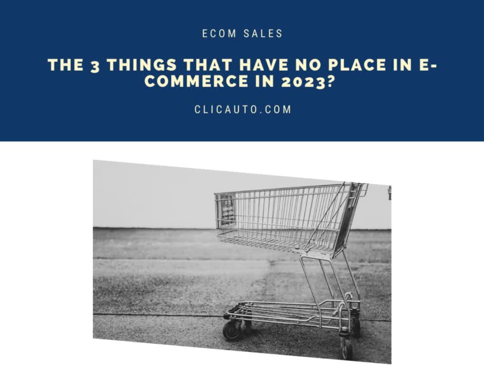 THE 3 THINGS THAT HAVE NO PLACE IN E-COMMERCE IN 2023?