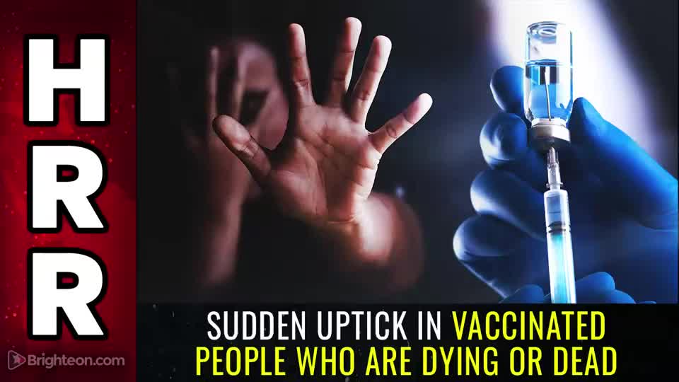 Special Report - Sudden uptick in VACCINATED people who are DYING or DEAD