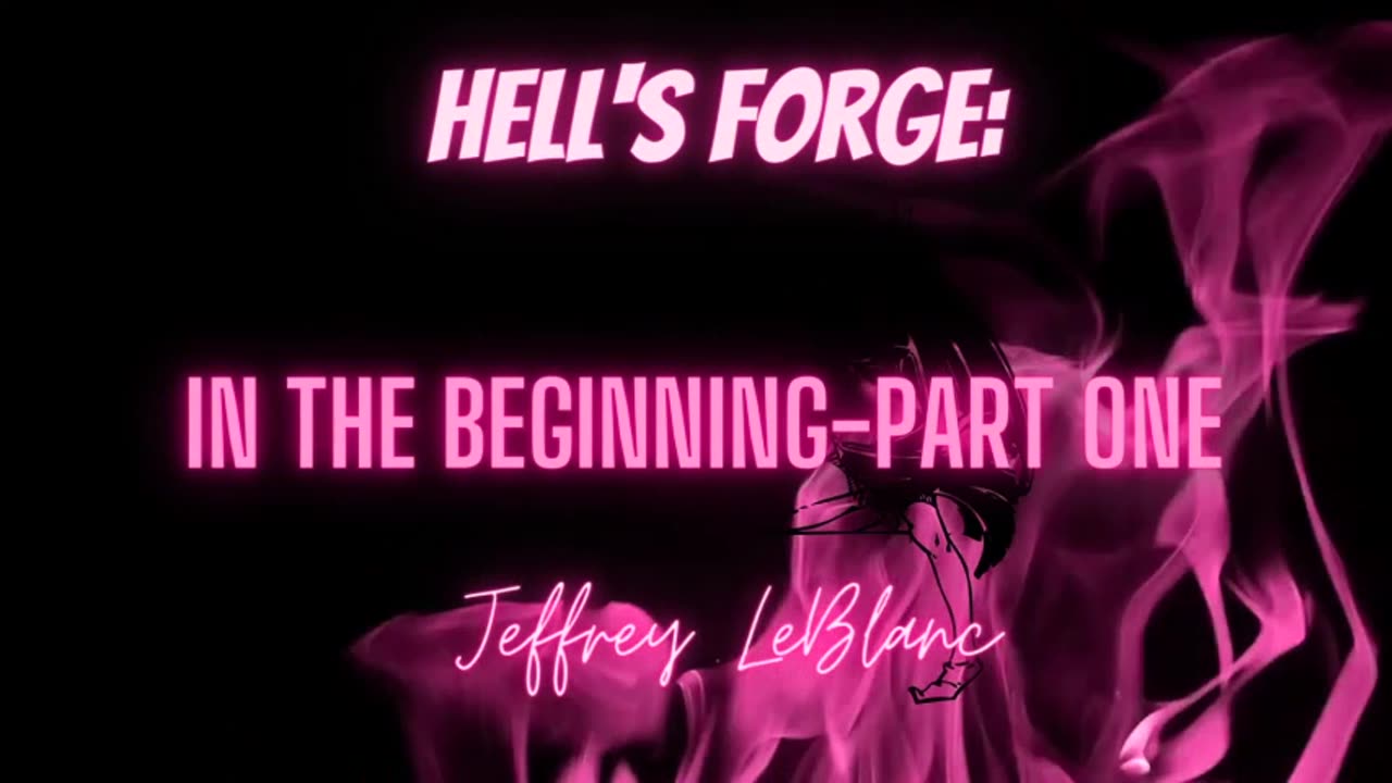 HELL'S FORGE HORROR: 'In the Beginning' Part One by Jeffrey LeBlanc