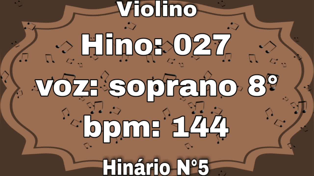 Hino: 027 - Violino: soprano 8° - Hinário N°5 (com metrônomo)