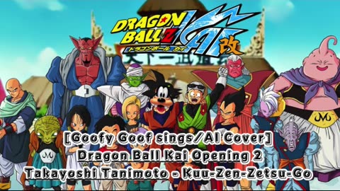 [Goofy Goof sings/AI Cover] Dragon Ball Z Kai 2 Opening Takayoshi Tanimoto - Kuu-Zen-Zetsu-Go