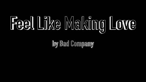 "Feel Like Making Love" by Bad Company