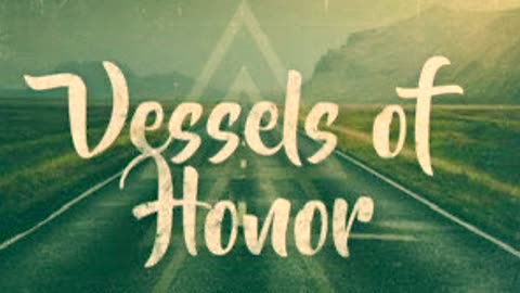 Be vessel for honor!