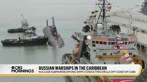 Russia nuclear sub, 3 other ships conduct military exercises off Cuban coast CBS News