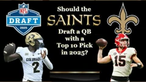 Should the SAINTS in 2025 select a quarterback with a Top 10 pick?