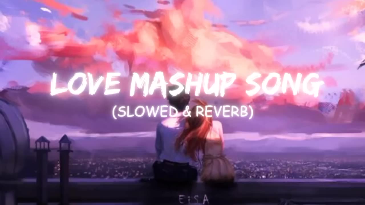 Love mashup song mind relax song Lofi