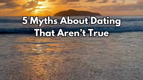 DATING MYTHS