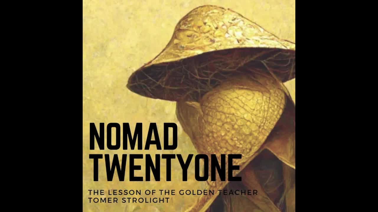 Nomad Twentyone Episode 6. Tomer Strolight 'The Lesson of the Golden Teacher'