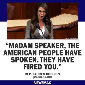 MADAM SPEAKER THE AMERICAN PEOPLE HAVE SPOKEN THEY HAVE FIRED YOU