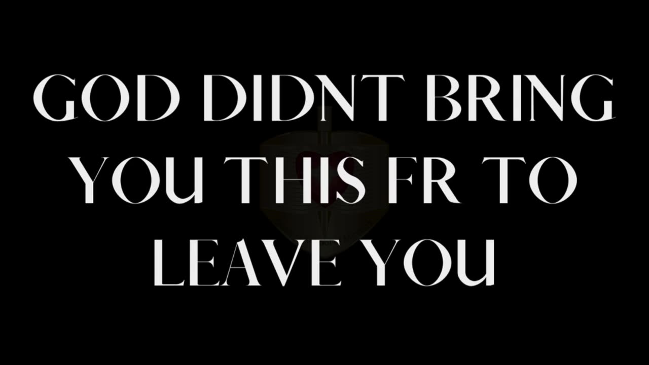 GOD DIDNT BRING YOU THIS FAR TO LEAVE YOU