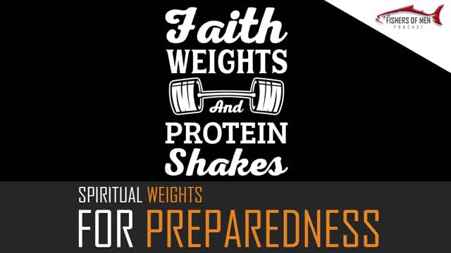 LDS Fishers of Men Podcast 21 Spiritual Weights for Preparedness