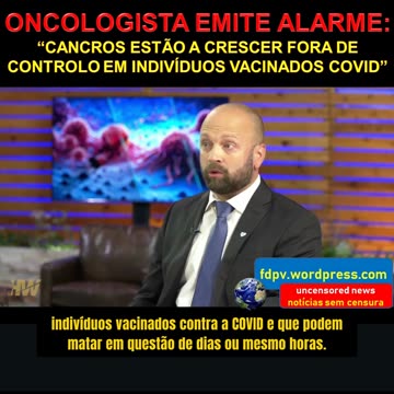 ONCOLOGISTA EMITE ALARME: CANCROS ESTÃO A CRESCER FORA DE CONTROLO EM INDÍVIDUOS VACINADOS COVID