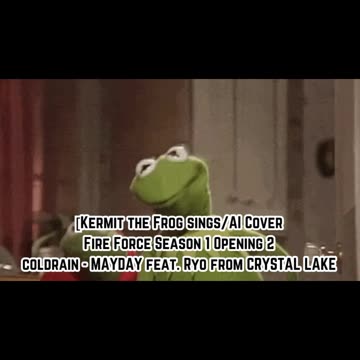 [Kermit sings/AI Cover] Fire Force Season 1 OP 2 coldrain - MAYDAY feat. Ryo from CRYSTAL LAKE