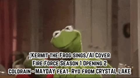 [Kermit sings/AI Cover] Fire Force Season 1 OP 2 coldrain - MAYDAY feat. Ryo from CRYSTAL LAKE