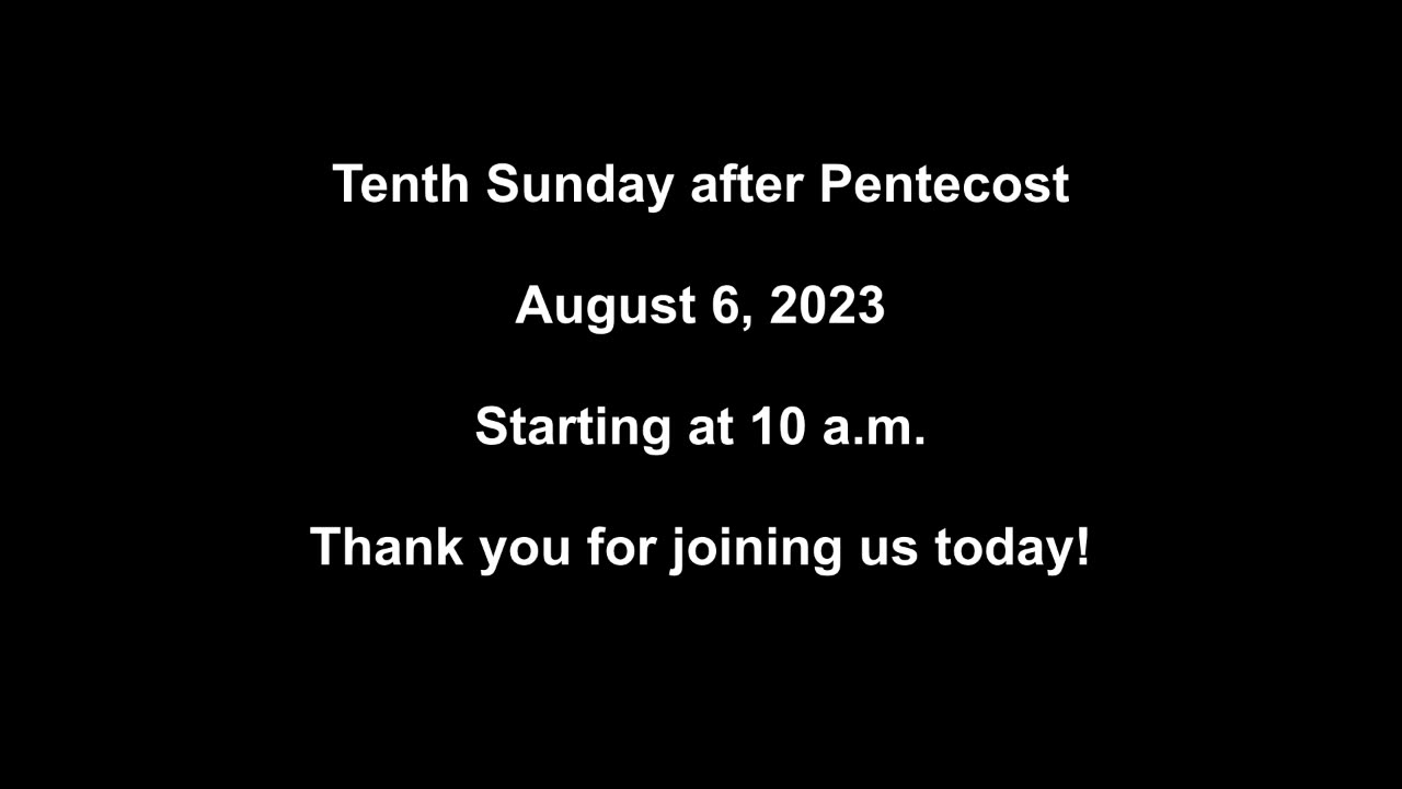 Tenth Sunday after Pentecost August 6, 2023