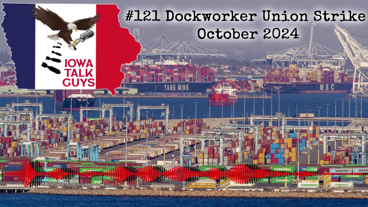 Iowa Talk Guys #121 Dockworker Union Strike October 2024