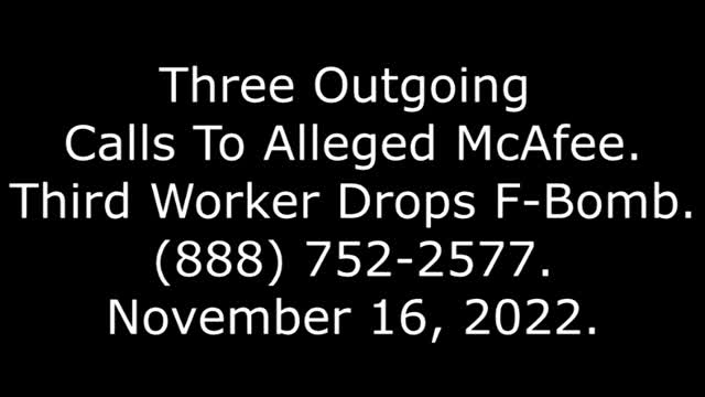 Three Outgoing Calls To Alleged McAfee: Third Worker Drops F-Bomb, (888) 752-2577, 11/16/22