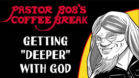 GETTING "DEEPER" WITH GOD / PB's Coffee Break