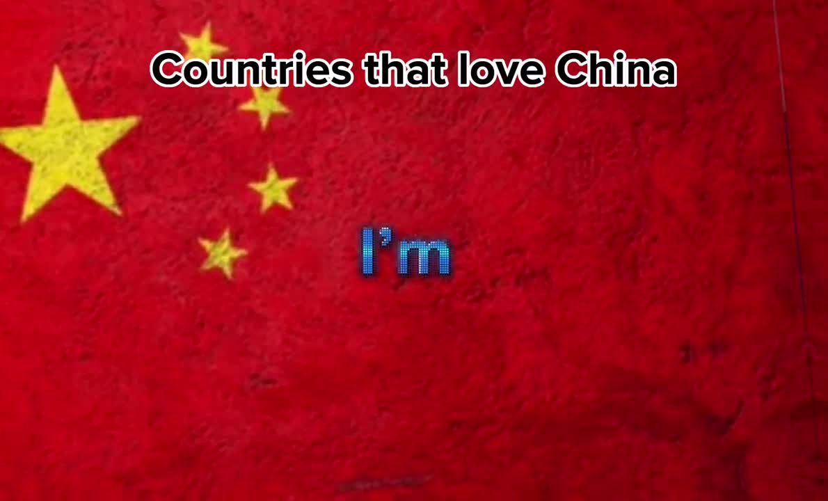 Countries that love China ????