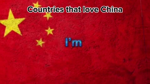 Countries that love China ????