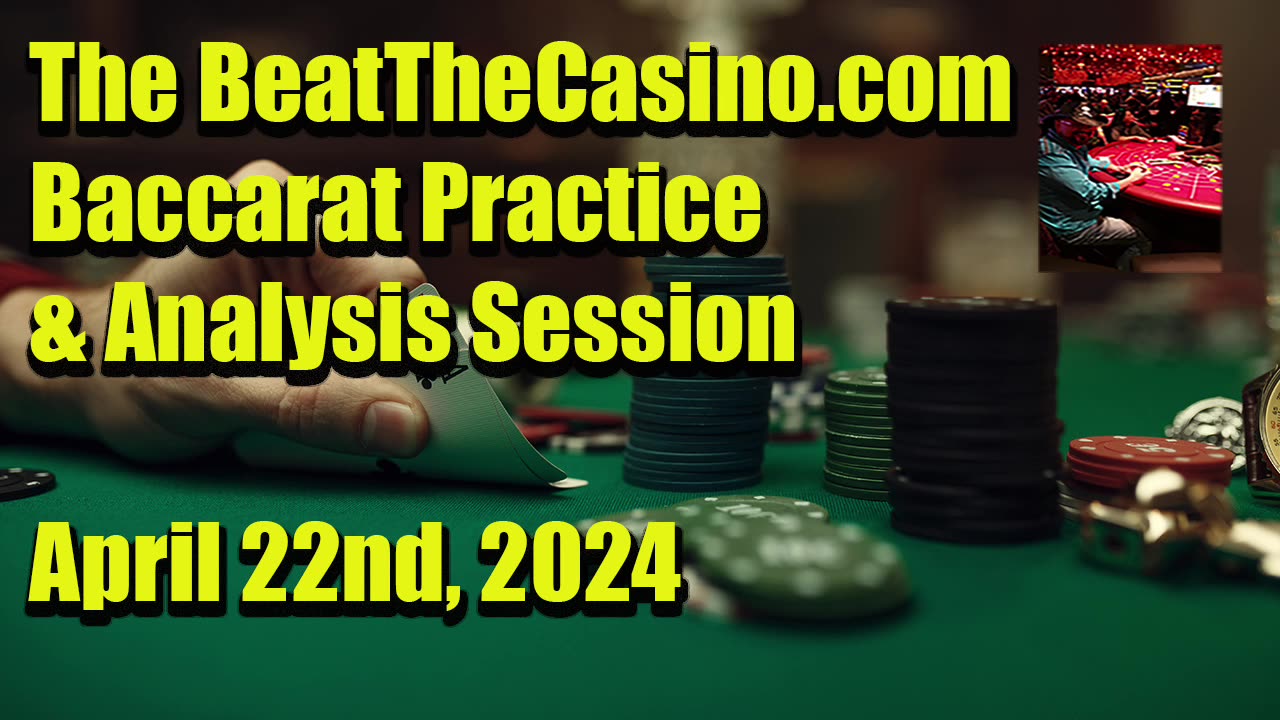 The BeatTheCasino.com Baccarat Practice Session & Analysis April 22th 2024