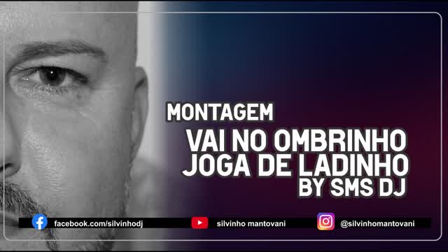MONTAGEM VAI NO OMBRINHO E JOGA DE LADINHO BY SMS DJ