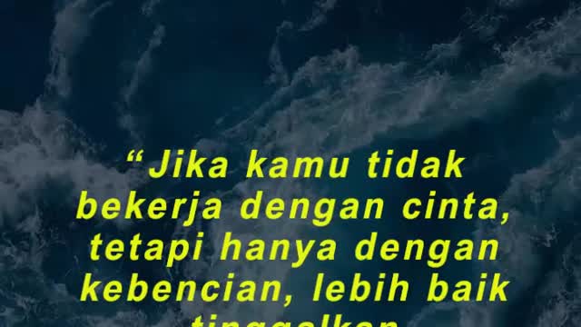 “Jika kamu tidak bekerja dengan cinta, tetapi hanya dengan kebencian, lebih baik