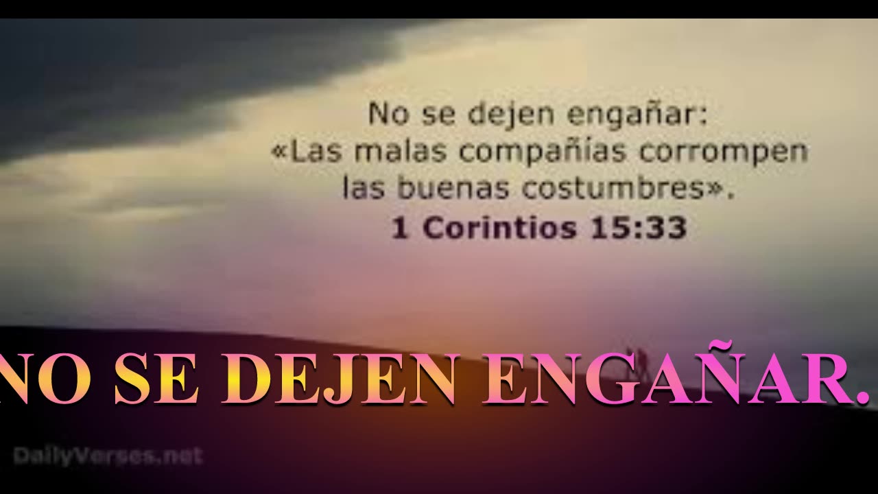 NO SE DEJEN ENGAÑAR LAS MALAS CONVERSACIONES CORROMPEN LAS BUENAS CSTUMBRES