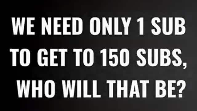 Type in the comments if your the 150th subscriber