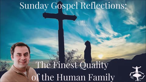The Finest Quality of the Human Family: 22nd Sunday in Ordinary Time