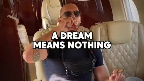Andrew Tate said " a dream means nothing"