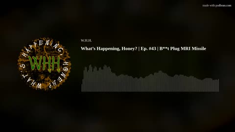 What’s Happening, Honey? | Ep. #43 | B**t Plug MRI Missile