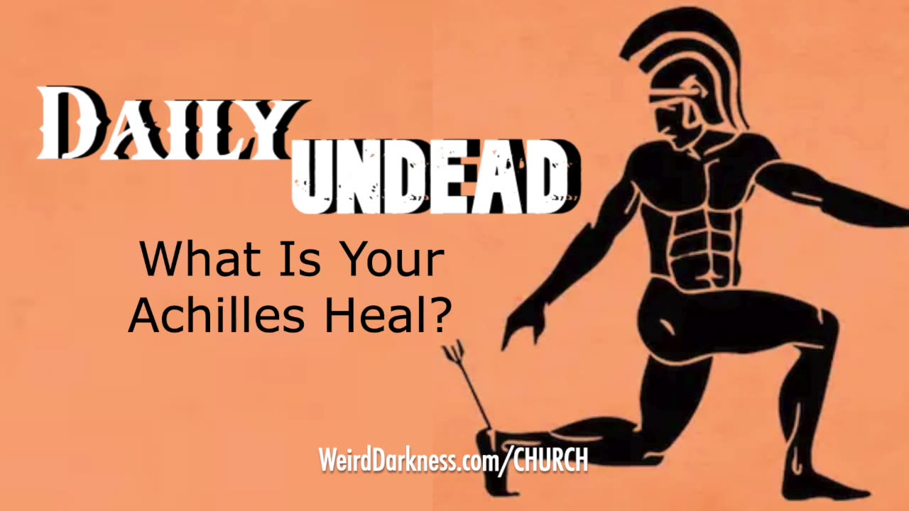 “WHAT IS YOUR ACHILLES HEAL?” #ChurchOfTheUndead #DailyUndead